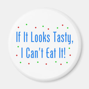 If It Looks Tasty, I Can't Eat It! Magnet