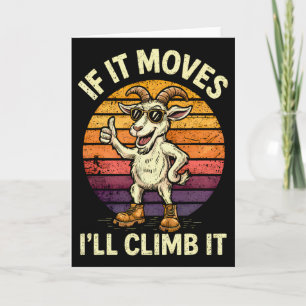 If It Moves I’ll Climb It – Funny Climbing Goat De Card