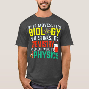 If It Moves Its Biology Stinks Chemistry Funny T-Shirt