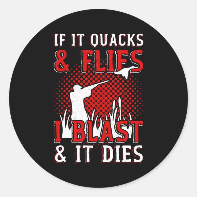 If It Quacks Flies I Blast It Dies Duck Hunting Classic Round Sticker (Front)
