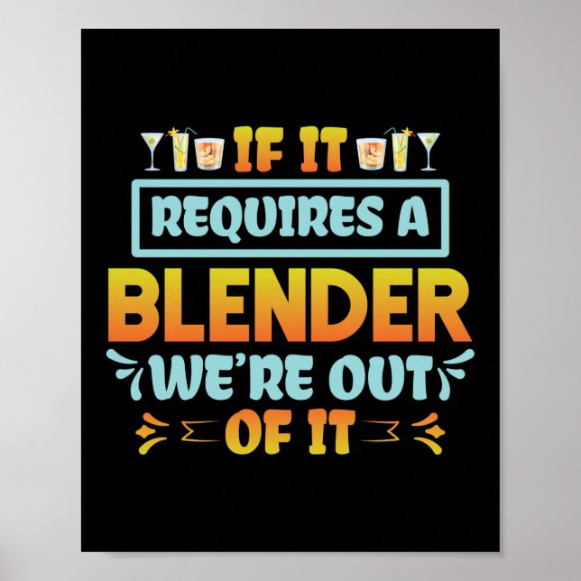 If It Requires A Blender We're Out Of It Funny Poster (Front)