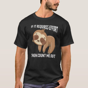 If It Requires Effort Then Count Me Out Sloth Anim T-Shirt