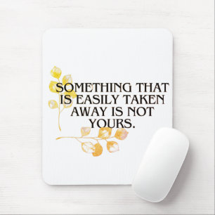 “If It’s Easily Taken it was neve your _elegant Mouse Pad