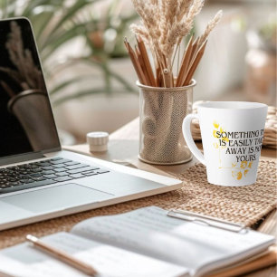 If It’s Easily Taken, It Was Never Yours” – Elegan Latte Mug