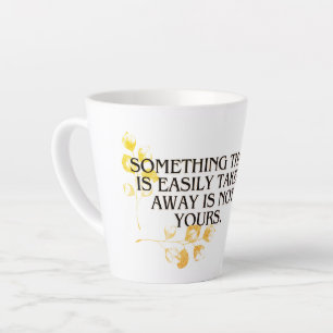 If It’s Easily Taken It Was Never Yours Elegant Mo Latte Mug