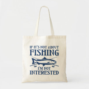 If It’s Not About Fishing Tote Bag
