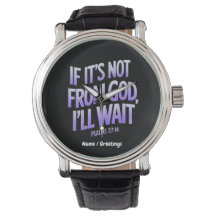 If It’s Not from GOD, I’ll Wait! Psalms 27:14