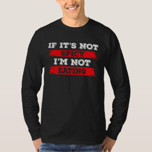 If It s Not Spicy I m Not Eating Chilli 1 T-Shirt