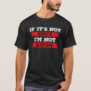 If It s Not Spicy I m Not Eating Chilli  1 T-Shirt