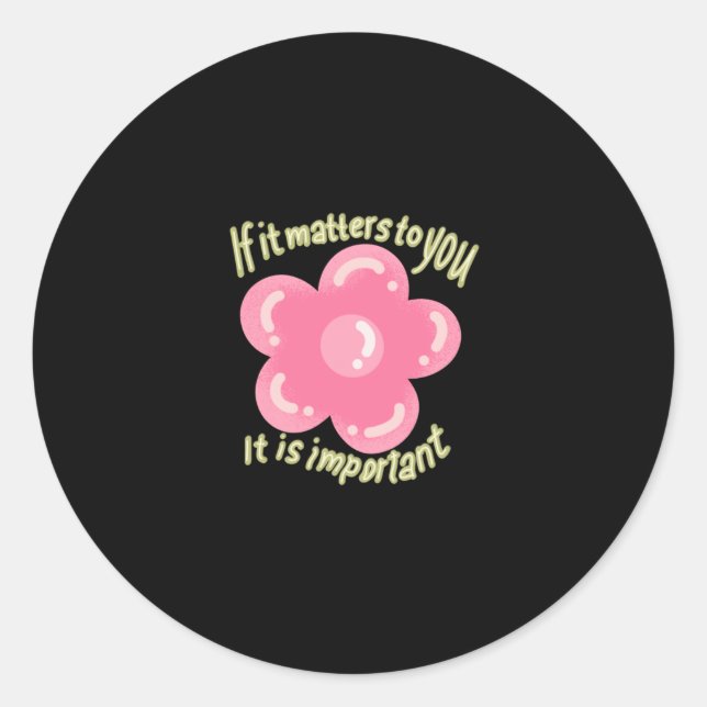 If It S To You It Is Important Sticker  (Front)
