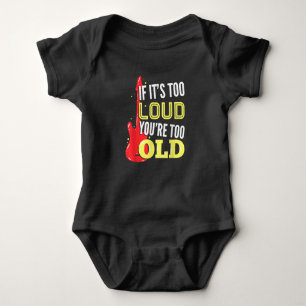 If It’s Too Loud You're Too Old Gift A Guitar Baby Bodysuit