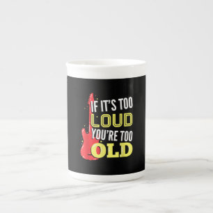 If It’s Too Loud You're Too Old Gift A Guitar Bone China Mug