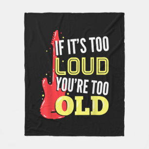 If It’s Too Loud You're Too Old Gift A Guitar Fleece Blanket