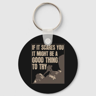 If It Scares You, It Might Be A Good Thing To Try Key Ring