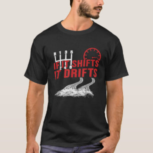 If It Shifts It Drifts Drift Cars Drifting Gift T-Shirt