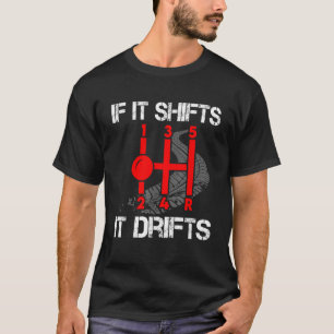 If It Shifts It Drifts Drifting T-Shirt