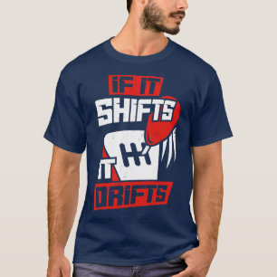 If It Shifts It Drifts T-Shirt