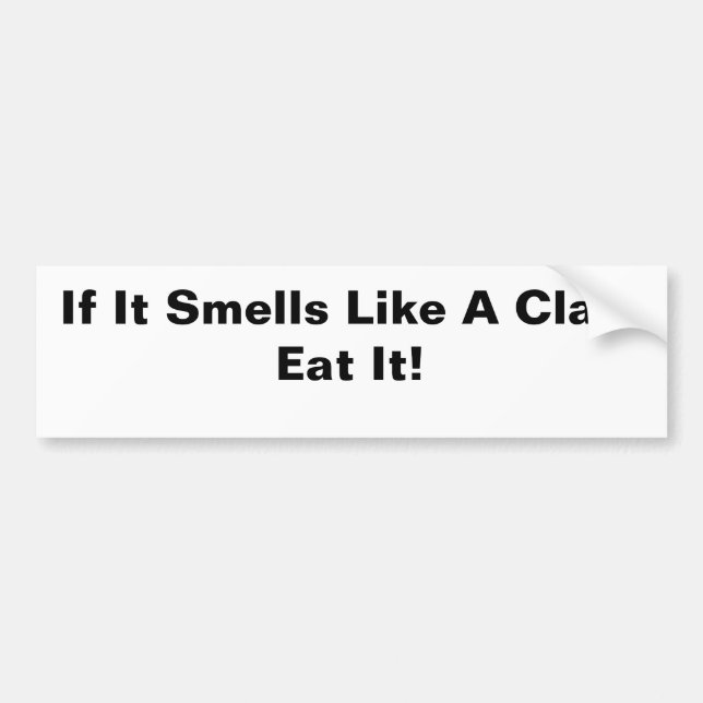 If It Smells Like A Clam Eat It! Bumper Sticker (Front)