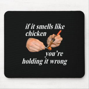 If It Smells Like Chicken You're Holding It Wrong  Mouse Pad