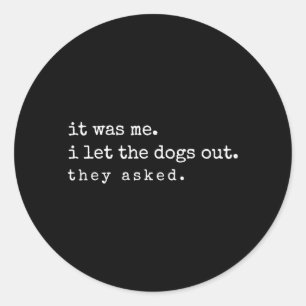 If It Was Me I Let The Dogs Out Funny Meme Quote Classic Round Sticker