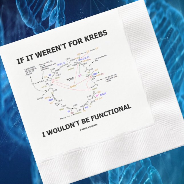 If It Weren't For Krebs I Wouldn't Be Functional Napkin (Showcase your wry biochemical side with this Krebs cycle attitude paper napkin at your next event!)