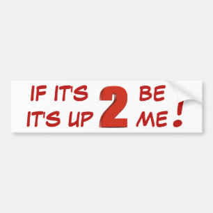 If It's 2 be, It's up 2 me! sticker