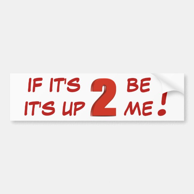 If It's 2 be, It's up 2 me! sticker (Front)