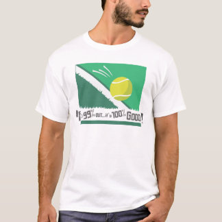 If it's 99% Out it's 100% Good! Tennis Rules T-Shirt