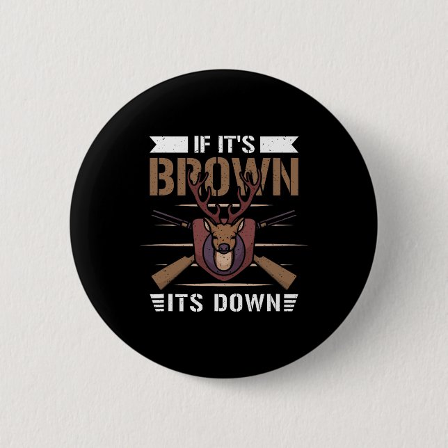 If It's Brown Its Down - Deer Hunter  6 Cm Round Badge (Front)