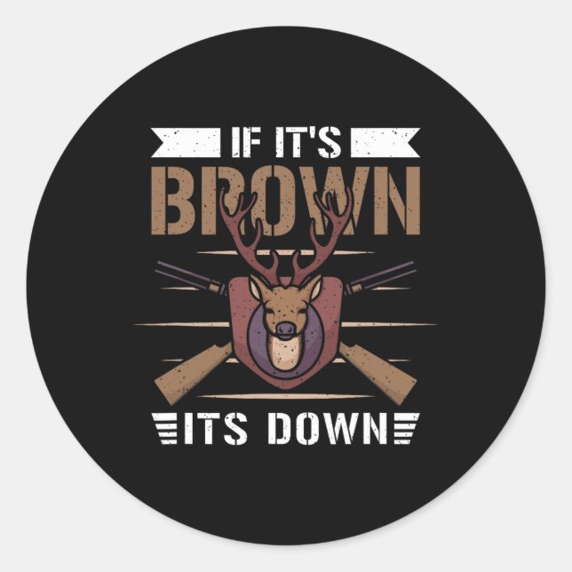 If It's Brown Its Down - Deer Hunter  Classic Round Sticker (Front)