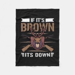 If It's Brown Its Down - Deer Hunter Fleece Blanket
