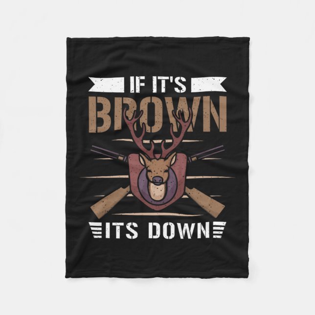 If It's Brown Its Down - Deer Hunter  Fleece Blanket (Front)