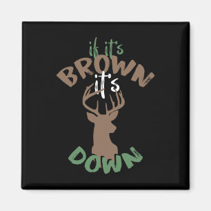 If Its Brown Its Down Hunting Aim Deer Hunter Humo Magnet