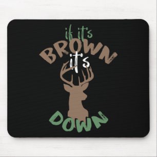 If Its Brown Its Down Hunting Aim Deer Hunter Humo Mouse Pad