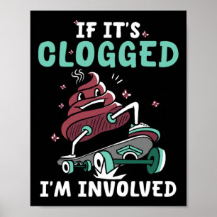 If It's Clogged I'm Involved Funny Skateboard Poster