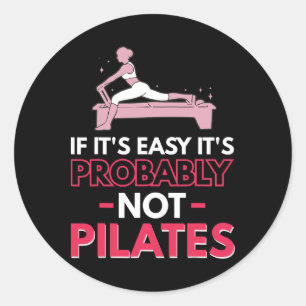 If It's Easy It's Probly Not Pilates _1 Classic Round Sticker