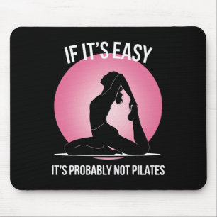 If It's Easy It's Probly Not Pilates  Mouse Pad