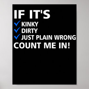 If It's Kinky Dirty Or Wrong Naughty Adult Humor Poster