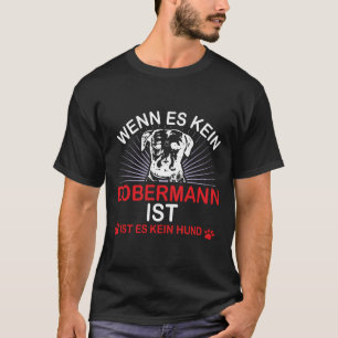 If Its Not A Doberman Its Not A Dog Either T-Shirt