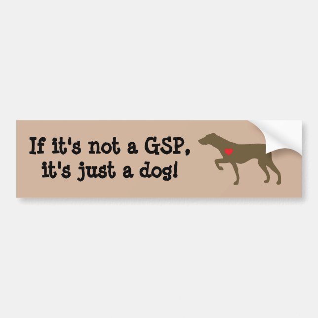 "If it's not a GSP, it's just a dog" Bumper Sticke Sticker (Front)