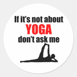 If It's Not About Yoga Don't Ask Me Classic Round Sticker