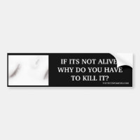 IF ITS NOT ALIVE, WHY DO YOU HAVE TO KILL IT?