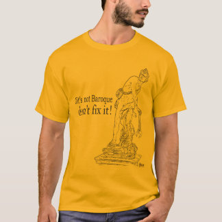 If It's not Baroque don't fix it T-Shirts