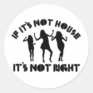 If it's not house it's not right classic round sticker