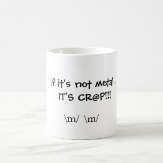 If it's not metal...IT'S CR@P!!!, \m/  \m/ Coffee Mug