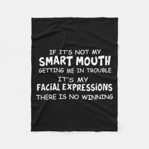 If Its Not My Smart Mouths Getting Me In Trouble F Fleece Blanket