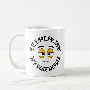 If It's Not One Thing It's Your Mother - Humourous Coffee Mug