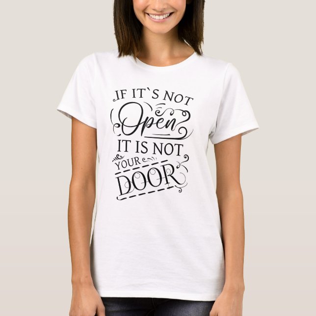If its not open it is not your door T-Shirt (Front)