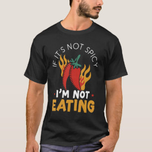 If It's Not Spicy I'm Not Eating Chilli Flavour Ch T-Shirt