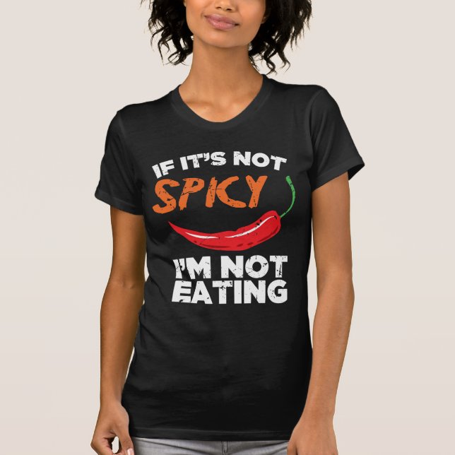If It's Not Spicy, I'm Not Eating T-Shirt (Front)